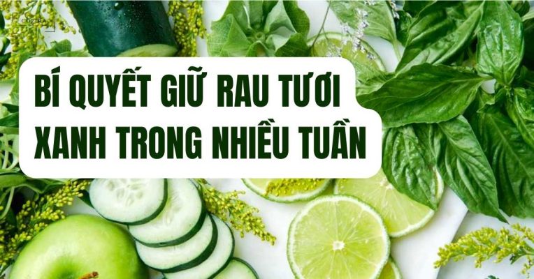 bí quyết giữ rau tươi xanh trong nhiều tuần